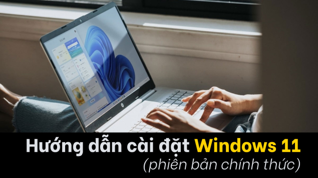 Hướng dẫn cài Windows 11 (bản chính thức)